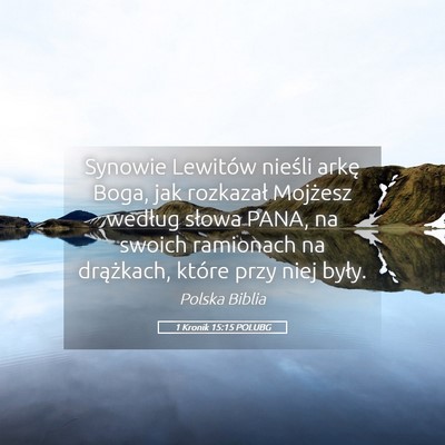 Picture 05 - 1 Kronik 15:15 POLUBG - Synowie Lewitów nieśli arkę Boga, jak - Bible Verse Picture