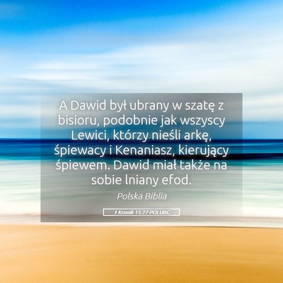 Picture 05 - 1 Kronik 15:27 POLUBG - A Dawid był ubrany w szatę z bisioru, podobnie - Bible Verse Picture