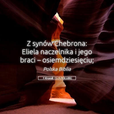 Picture 05 - 1 Kronik 15:9 POLUBG - Z synów Chebrona: Eliela naczelnika i jego braci - Bible Verse Picture