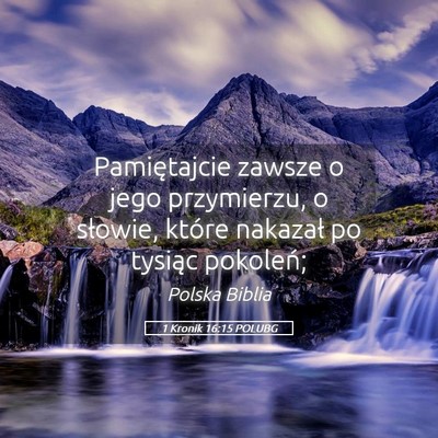Picture 05 - 1 Kronik 16:15 POLUBG - Pamiętajcie zawsze o jego przymierzu, o słowie, - Bible Verse Picture