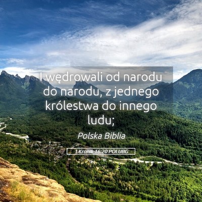 Picture 05 - 1 Kronik 16:20 POLUBG - I wędrowali od narodu do narodu, z jednego - Bible Verse Picture