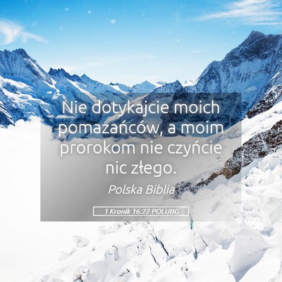 Picture 05 - 1 Kronik 16:22 POLUBG - Nie dotykajcie moich pomazańców, a moim - Bible Verse Picture