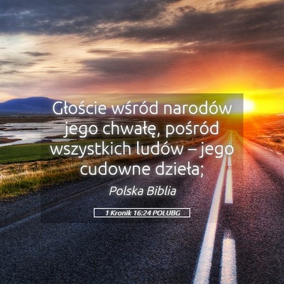 Picture 05 - 1 Kronik 16:24 POLUBG - Głoście wśród narodów jego chwałę, - Bible Verse Picture
