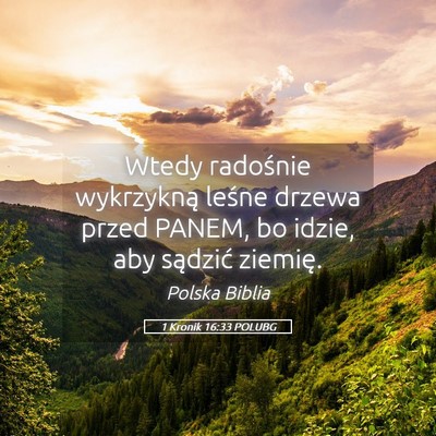 Picture 05 - 1 Kronik 16:33 POLUBG - Wtedy radośnie wykrzykną leśne drzewa przed - Bible Verse Picture
