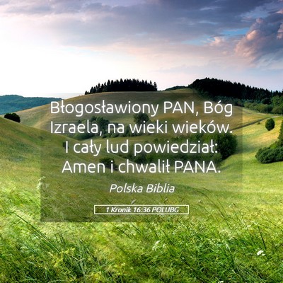 Picture 05 - 1 Kronik 16:36 POLUBG - Błogosławiony PAN, Bóg Izraela, na wieki - Bible Verse Picture