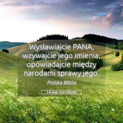 Picture 05 - 1 Kronik 16:8 POLUBG - Wysławiajcie PANA, wzywajcie jego imienia, - Bible Verse Picture