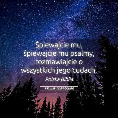 Picture 05 - 1 Kronik 16:9 POLUBG - Śpiewajcie mu, śpiewajcie mu psalmy, - Bible Verse Picture