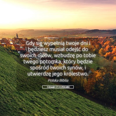 Picture 05 - 1 Kronik 17:11 POLUBG - Gdy się wypełnią twoje dni i będziesz musiał - Bible Verse Picture