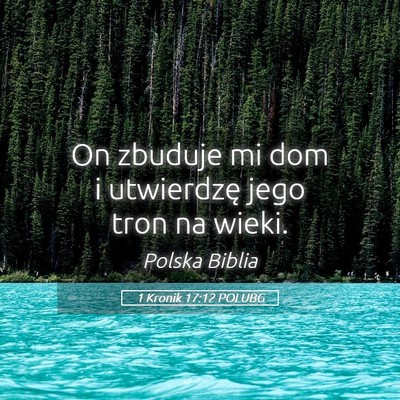 Picture 05 - 1 Kronik 17:12 POLUBG - On zbuduje mi dom i utwierdzę jego tron na - Bible Verse Picture