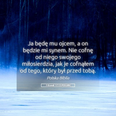 Picture 05 - 1 Kronik 17:13 POLUBG - Ja będę mu ojcem, a on będzie mi synem. Nie - Bible Verse Picture