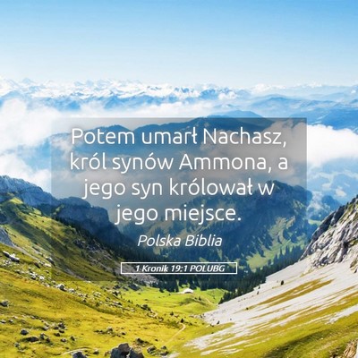 Picture 05 - 1 Kronik 19:1 POLUBG - Potem umarł Nachasz, król synów Ammona, a jego - Bible Verse Picture