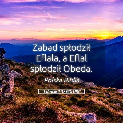 Picture 05 - 1 Kronik 2:37 POLUBG - Zabad spłodził Eflala, a Eflal spłodził - Bible Verse Picture