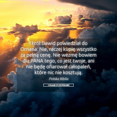 Picture 05 - 1 Kronik 21:24 POLUBG - I król Dawid powiedział do Ornana: Nie, raczej - Bible Verse Picture