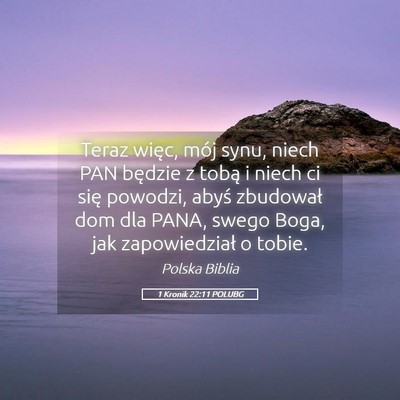 Picture 05 - 1 Kronik 22:11 POLUBG - Teraz więc, mój synu, niech PAN będzie z tobą - Bible Verse Picture