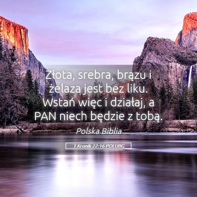 Picture 05 - 1 Kronik 22:16 POLUBG - Złota, srebra, brązu i żelaza jest bez liku. - Bible Verse Picture