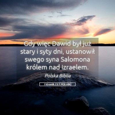 Picture 05 - 1 Kronik 23:1 POLUBG - Gdy więc Dawid był już stary i syty dni, - Bible Verse Picture