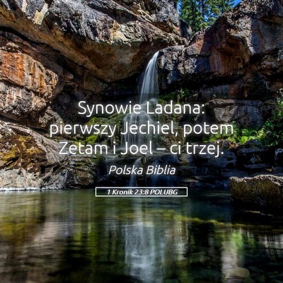 Picture 05 - 1 Kronik 23:8 POLUBG - Synowie Ladana: pierwszy Jechiel, potem Zetam i - Bible Verse Picture