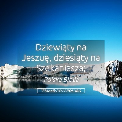 Picture 05 - 1 Kronik 24:11 POLUBG - Dziewiąty na Jeszuę, dziesiąty na - Bible Verse Picture
