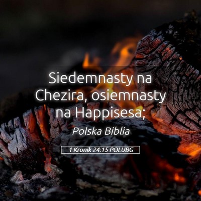 Picture 05 - 1 Kronik 24:15 POLUBG - Siedemnasty na Chezira, osiemnasty na - Bible Verse Picture