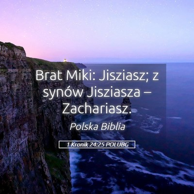 Picture 05 - 1 Kronik 24:25 POLUBG - Brat Miki: Jisziasz; z synów Jisziasza – - Bible Verse Picture