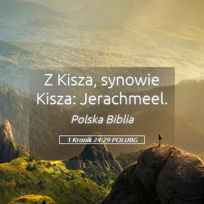 Picture 05 - 1 Kronik 24:29 POLUBG - Z Kisza, synowie Kisza: - Bible Verse Picture