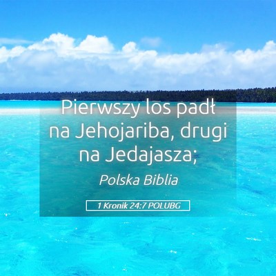 Picture 05 - 1 Kronik 24:7 POLUBG - Pierwszy los padł na Jehojariba, drugi na - Bible Verse Picture