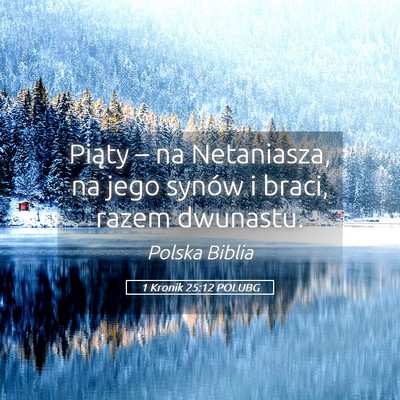 Picture 05 - 1 Kronik 25:12 POLUBG - Piąty – na Netaniasza, na jego synów i braci, - Bible Verse Picture