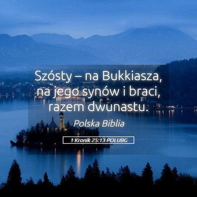 Picture 05 - 1 Kronik 25:13 POLUBG - Szósty – na Bukkiasza, na jego synów i braci, - Bible Verse Picture