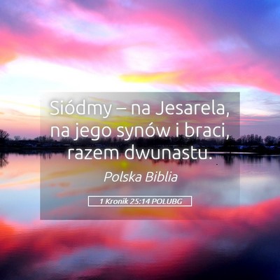 Picture 05 - 1 Kronik 25:14 POLUBG - Siódmy – na Jesarela, na jego synów i braci, - Bible Verse Picture