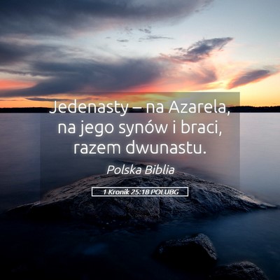 Picture 05 - 1 Kronik 25:18 POLUBG - Jedenasty – na Azarela, na jego synów i braci, - Bible Verse Picture