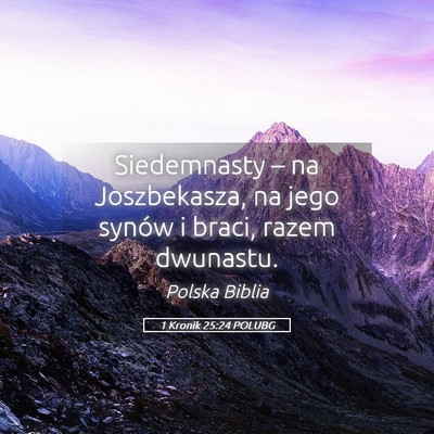 Picture 05 - 1 Kronik 25:24 POLUBG - Siedemnasty – na Joszbekasza, na jego synów i - Bible Verse Picture