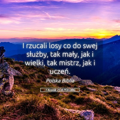 Picture 05 - 1 Kronik 25:8 POLUBG - I rzucali losy co do swej służby, tak mały, - Bible Verse Picture