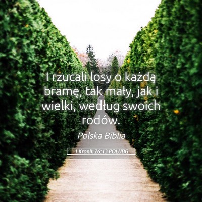 Picture 05 - 1 Kronik 26:13 POLUBG - I rzucali losy o każdą bramę, tak mały, jak i - Bible Verse Picture