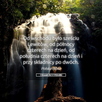 Picture 05 - 1 Kronik 26:17 POLUBG - Od wschodu było sześciu Lewitów, od północy - Bible Verse Picture
