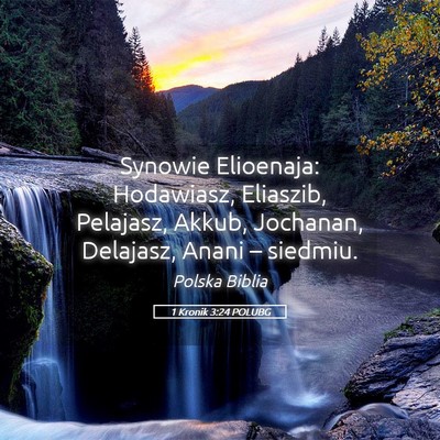 Picture 05 - 1 Kronik 3:24 POLUBG - Synowie Elioenaja: Hodawiasz, Eliaszib, Pelajasz, - Bible Verse Picture