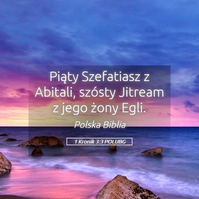 Picture 05 - 1 Kronik 3:3 POLUBG - Piąty Szefatiasz z Abitali, szósty Jitream z - Bible Verse Picture