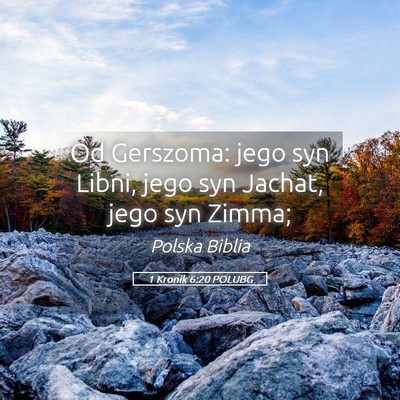 Picture 05 - 1 Kronik 6:20 POLUBG - Od Gerszoma: jego syn Libni, jego syn Jachat, - Bible Verse Picture