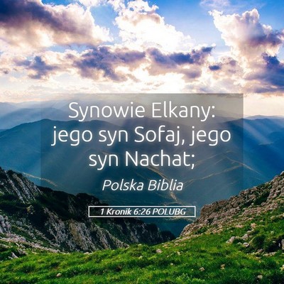 Picture 05 - 1 Kronik 6:26 POLUBG - Synowie Elkany: jego syn Sofaj, jego syn - Bible Verse Picture