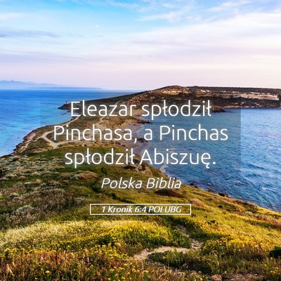 Picture 05 - 1 Kronik 6:4 POLUBG - Eleazar spłodził Pinchasa, a Pinchas spłodził - Bible Verse Picture
