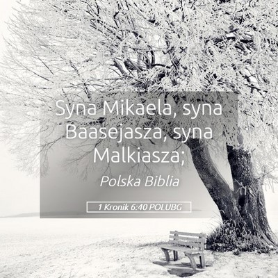 Picture 05 - 1 Kronik 6:40 POLUBG - Syna Mikaela, syna Baasejasza, syna - Bible Verse Picture