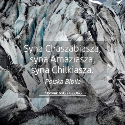 Picture 05 - 1 Kronik 6:45 POLUBG - Syna Chaszabiasza, syna Amaziasza, syna - Bible Verse Picture