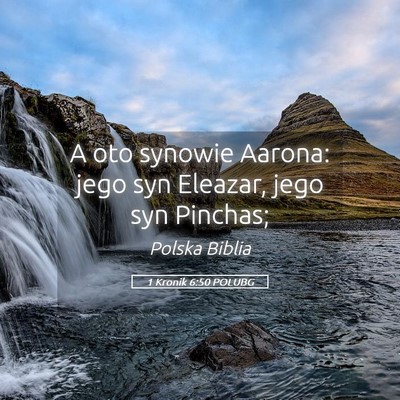Picture 05 - 1 Kronik 6:50 POLUBG - A oto synowie Aarona: jego syn Eleazar, jego syn - Bible Verse Picture