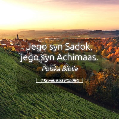 Picture 05 - 1 Kronik 6:53 POLUBG - Jego syn Sadok, jego syn - Bible Verse Picture