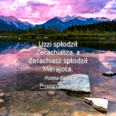 Picture 05 - 1 Kronik 6:6 POLUBG - Uzzi spłodził Zerachiasza, a Zerachiasz - Bible Verse Picture