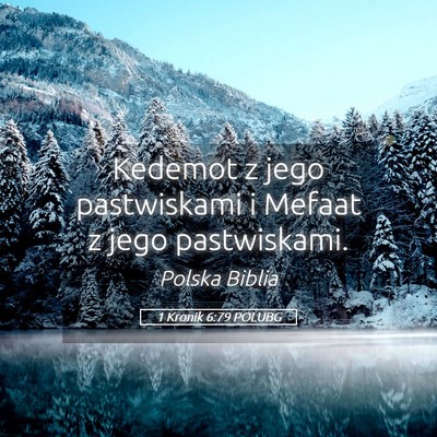 Picture 05 - 1 Kronik 6:79 POLUBG - Kedemot z jego pastwiskami i Mefaat z jego - Bible Verse Picture