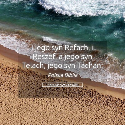 Picture 05 - 1 Kronik 7:25 POLUBG - I jego syn Refach, i Reszef, a jego syn Telach, - Bible Verse Picture