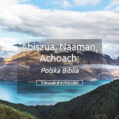 Picture 05 - 1 Kronik 8:4 POLUBG - Abiszua, Naaman, - Bible Verse Picture