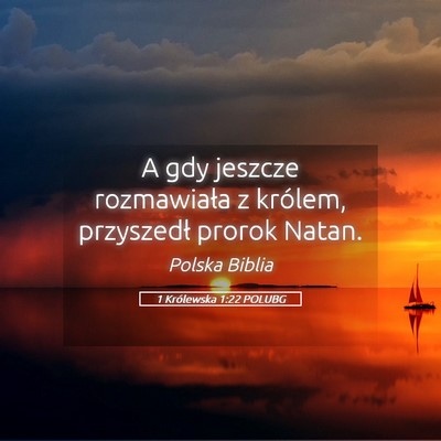 Picture 05 - 1 Królewska 1:22 POLUBG - A gdy jeszcze rozmawiała z królem, przyszedł - Bible Verse Picture