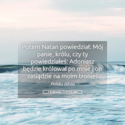 Picture 05 - 1 Królewska 1:24 POLUBG - Potem Natan powiedział: Mój panie, królu, czy - Bible Verse Picture