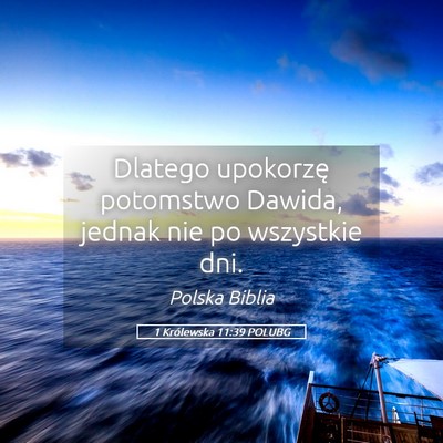 Picture 05 - 1 Królewska 11:39 POLUBG - Dlatego upokorzę potomstwo Dawida, jednak nie po - Bible Verse Picture